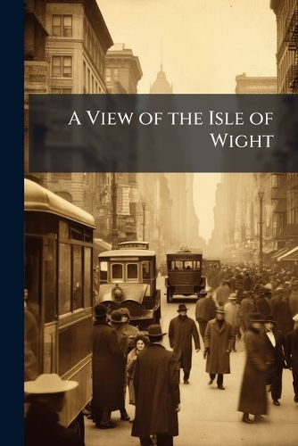 Cover image for A View of the Isle of Wight: In Four Letters to a Friend. ... (Second Edition Corrected and Enlarged) by John Sturch