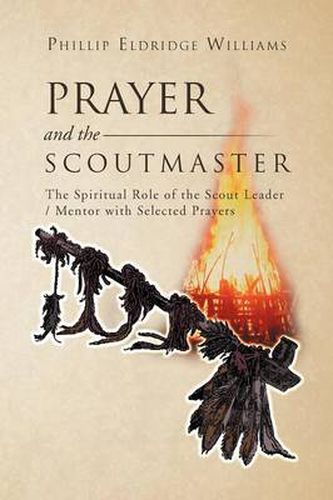 Cover image for Prayer and the Scoutmaster: The Spiritual Role of the Scout Leader / Mentor with Selected Prayers