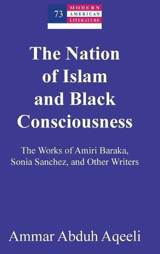 The Nation of Islam and Black Consciousness: The Works of Amiri Baraka, Sonia Sanchez, and Other Writers