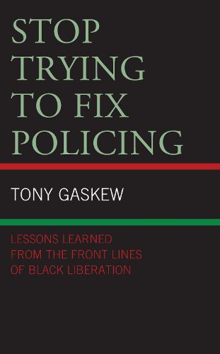 Cover image for Stop Trying to Fix Policing: Lessons Learned from the Front Lines of Black Liberation