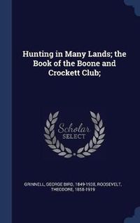 Cover image for Hunting in Many Lands; The Book of the Boone and Crockett Club;