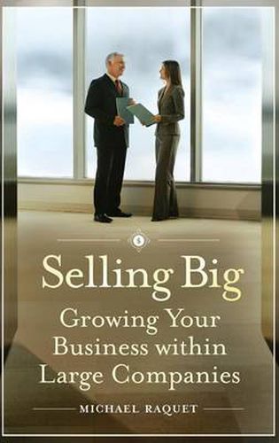 Cover image for Selling Big: Growing Your Business within Large Companies