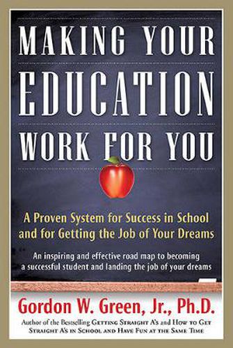 Cover image for Making Your Education Work for You: A Proven System for Success in School and for Getting the Job of Your Dreams