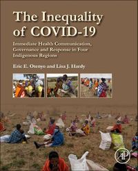 Cover image for The Inequality of COVID-19: Immediate Health Communication, Governance and Response in Four Indigenous Regions