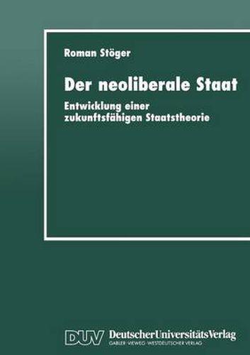 Cover image for Der Neoliberale Staat: Entwicklung Einer Zukunftsfahigen Staatstheorie