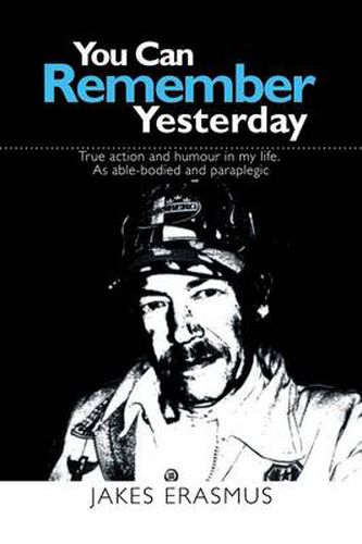 Cover image for You Can Remember Yesterday: True action and humour in my life. As able-bodied and paraplegic