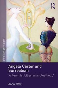 Cover image for Angela Carter and Surrealism: 'A Feminist Libertarian Aesthetic