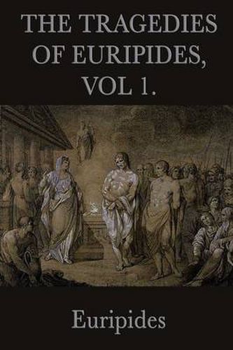 Cover image for The Tragedies of Euripides, Vol 1.