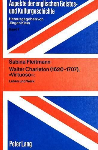 Walter Charleton (1620-1707), -Virtuoso-: Leben Und Werk