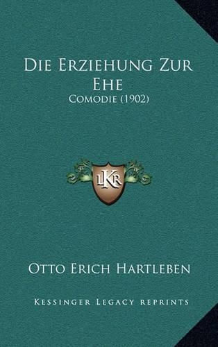 Cover image for Die Erziehung Zur Ehe: Comodie (1902)
