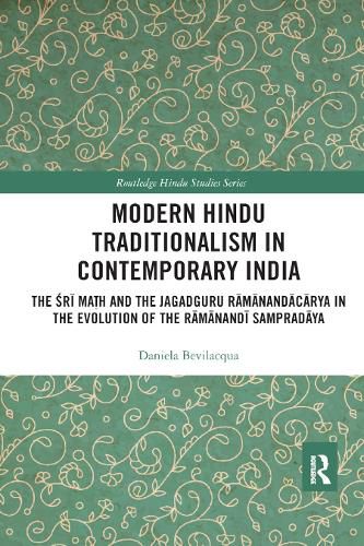Cover image for Modern Hindu Traditionalism in Contemporary India: The Sri Math and the Jagadguru Ramanandacarya in the Evolution of the Ramanandi Sampradaya