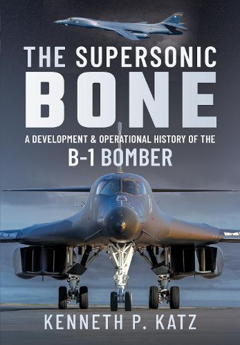 Cover image for The Supersonic BONE: A Development and Operational History of the B-1 Bomber