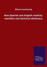 Cover image for New Spanish and English nautical, maritime and technical dictionary