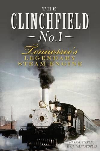 Cover image for The Clinchfield No. 1: Tennessee's Legendary Steam Engine