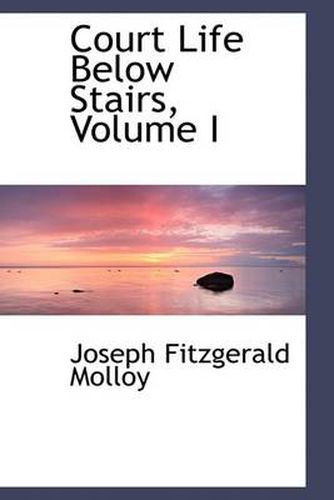 Cover image for Court Life Below Stairs, Volume I