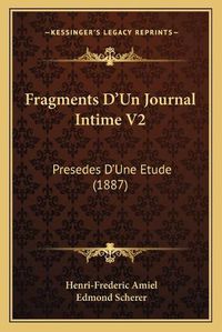 Cover image for Fragments D'Un Journal Intime V2: Presedes D'Une Etude (1887)