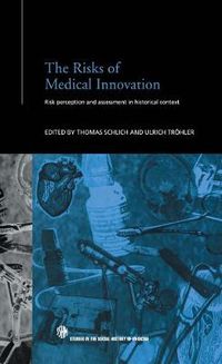 Cover image for The Risks of Medical Innovation: Risk Perception and Assessment in Historical Context