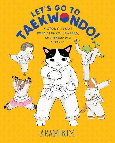 Let's Go to Taekwondo!: A Story About Persistence, Bravery, and Breaking Boards