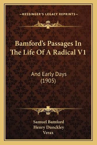 Cover image for Bamford's Passages in the Life of a Radical V1: And Early Days (1905)