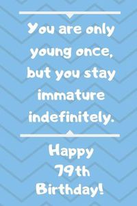 Cover image for You are only young once, but you stay immature indefinitely. Happy 79th Birthday!