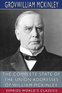 Cover image for The Complete State of the Union Addresses of William McKinley (Esprios Classics)