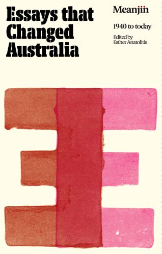 Cover image for  Essays that Changed Australia: Meanjin 1940 to Today