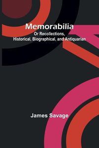 Cover image for Memorabilia; Or Recollections, Historical, Biographical, and Antiquarian