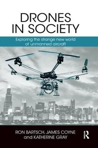 Cover image for Drones in Society: Exploring the strange new world of unmanned aircraft