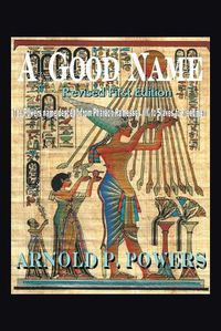 Cover image for A Good Name: The Powers Name Descend from Pharaoh Ramesses, Iii, to Slaves to Freedmen