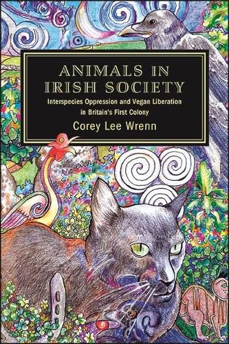 Cover image for Animals in Irish Society: Interspecies Oppression and Vegan Liberation in Britain's First Colony