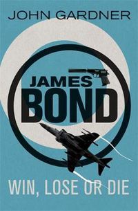 Cover image for Win, Lose or Die: A James Bond thriller