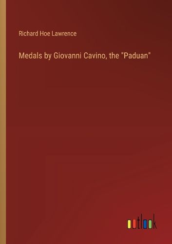 Medals by Giovanni Cavino, the "Paduan"