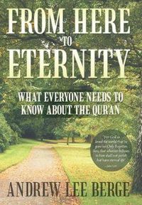 Cover image for From Here to Eternity: What Everyone Needs to Know About the Qur'An