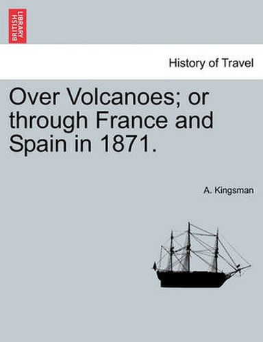 Cover image for Over Volcanoes; Or Through France and Spain in 1871.