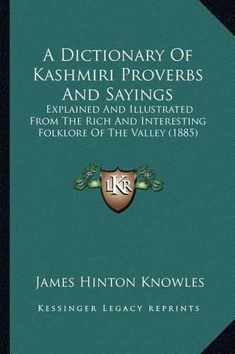 A Dictionary of Kashmiri Proverbs and Sayings: Explained and Illustrated from the Rich and Interesting Folklore of the Valley (1885)