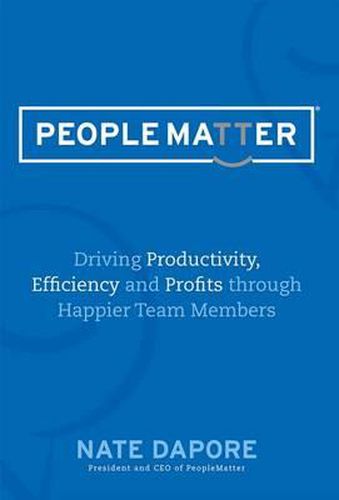 Cover image for Peoplematter Driving Productivity, Efficiency and Profits Through Happier Team Members: Driving Productivity, Efficiency and Profits Through Happier Team Members