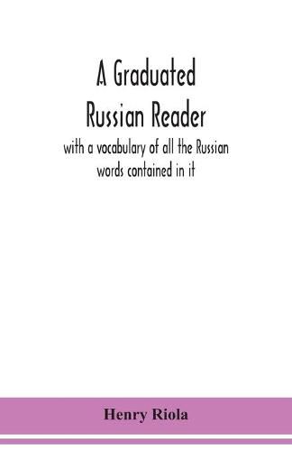 Cover image for A graduated Russian reader, with a vocabulary of all the Russian words contained in it