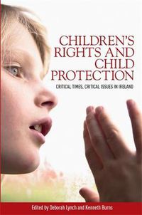 Cover image for Children'S Rights and Child Protection: Critical Times, Critical Issues in Ireland