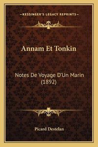 Cover image for Annam Et Tonkin Annam Et Tonkin: Notes de Voyage Da Acentsacentsa A-Acentsa Acentsun Marin Notes de Voyage Da Acentsacentsa A-Acentsa Acentsun Marin (1892) (1892)