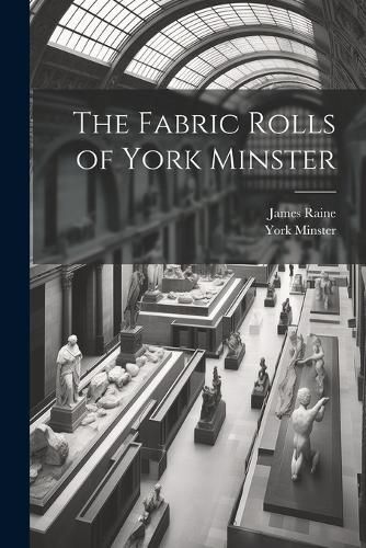Cover image for The Fabric Rolls of York Minster