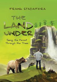 Cover image for The Land Under: Seeing the Forest Through the Trees