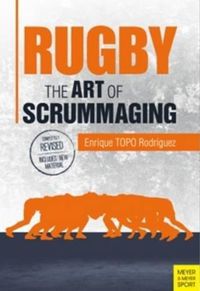 Cover image for Rugby: The Art of Scrummaging: A History, a Manual and a Law Dissertation on the Rugby Scrum