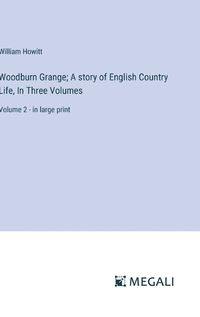 Cover image for Woodburn Grange; A story of English Country Life, In Three Volumes