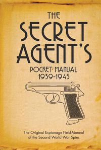 Cover image for The Secret Agent's Pocket Manual: 1939-1945