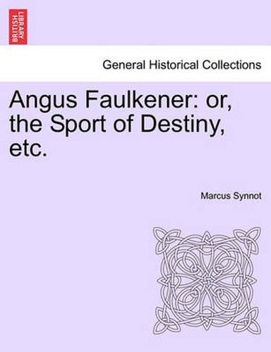 Cover image for Angus Faulkener: Or, the Sport of Destiny, Etc.