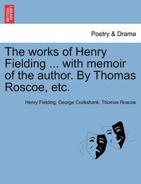 Cover image for The Works of Henry Fielding ... with Memoir of the Author. by Thomas Roscoe, Etc.