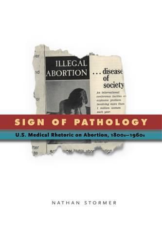 Cover image for Sign of Pathology: U.S. Medical Rhetoric on Abortion, 1800s-1960s