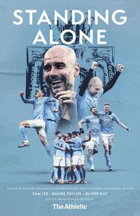 Cover image for Standing Alone: Stories of Heroism and Heartbreak from Manchester City's 2020/21 Title-Winning Season
