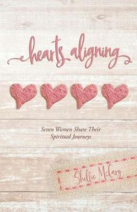 Cover image for Hearts Aligning: Seven Women Share Their Spiritual Journeys