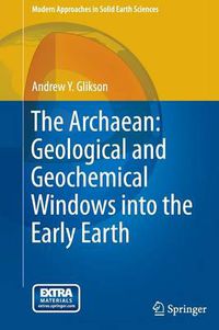 Cover image for The Archaean: Geological and Geochemical Windows into the Early Earth